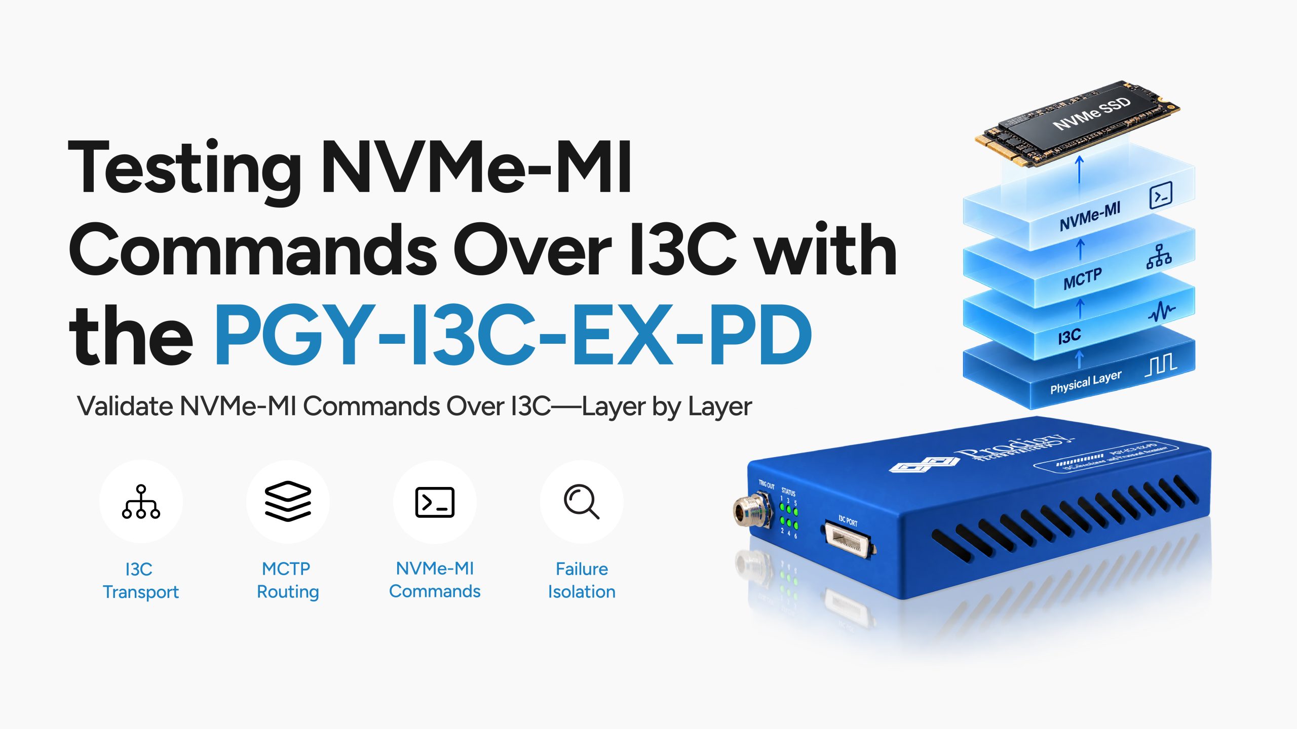 The app note shows how Prodigy can differentiate NVMe-MI-over-I3C validation by combining **command generation, protocol capture, decoding, and layer-by-layer debugging**. The PGY-I3C-EX-PD helps identify I3C, MCTP, and NVMe-MI failures, including EID, fragmentation, timeout, and completion-code issues, enabling engineers to quickly isolate root causes and validate drive health, configuration, and communication